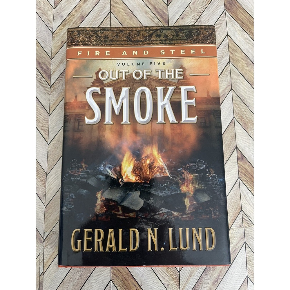 Fire and Steel Vol. 5 : Out of the Smoke by Gerald N. Lund (2018, Hardcover)